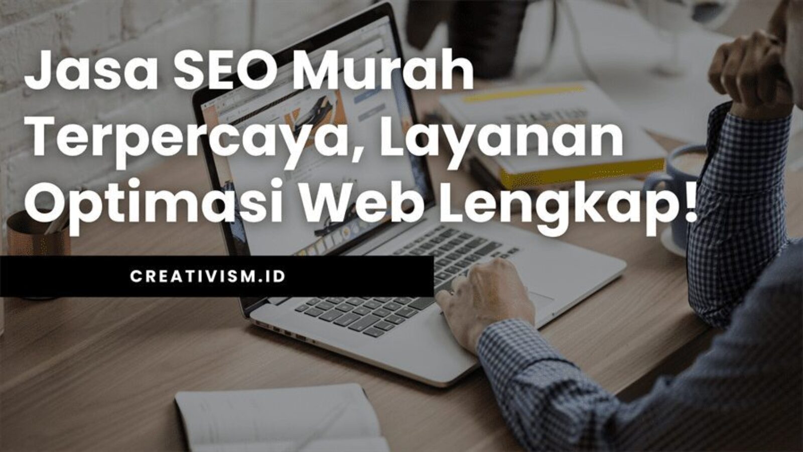 Jasa SEO Murah Terpercaya, Layanan Optimasi Web Lengkap!