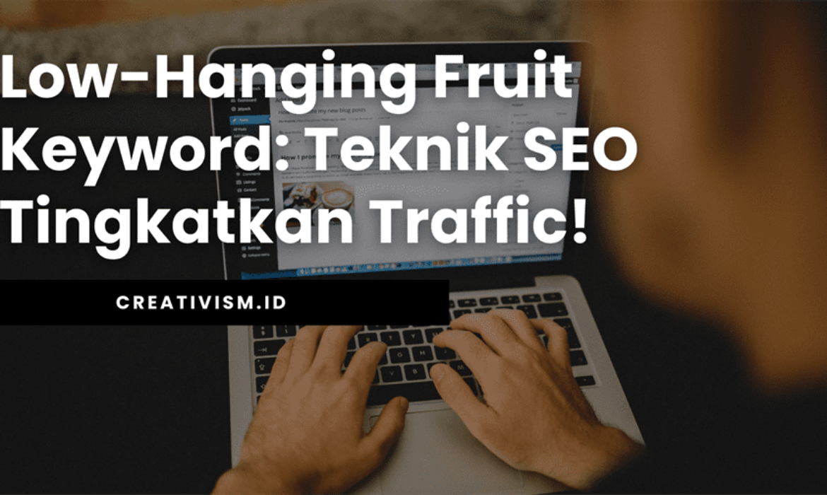 Low-Hanging Fruit Keyword Teknik SEO Tingkatkan Traffic!