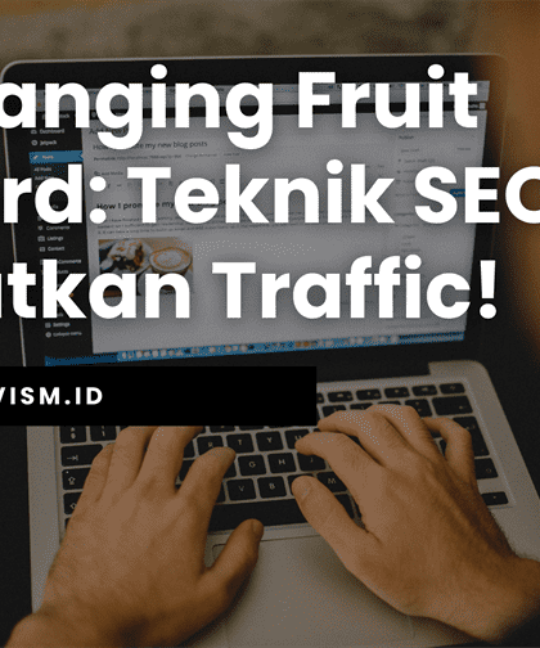 Low-Hanging Fruit Keyword Teknik SEO Tingkatkan Traffic!