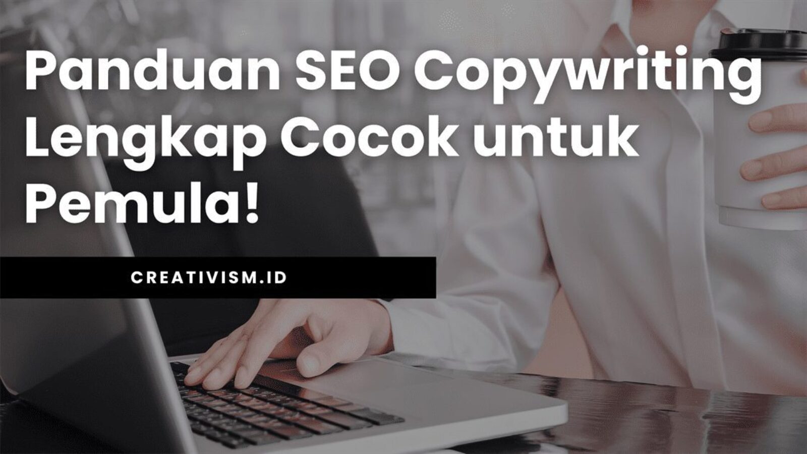 Panduan SEO Copywriting Lengkap Cocok untuk Pemula!