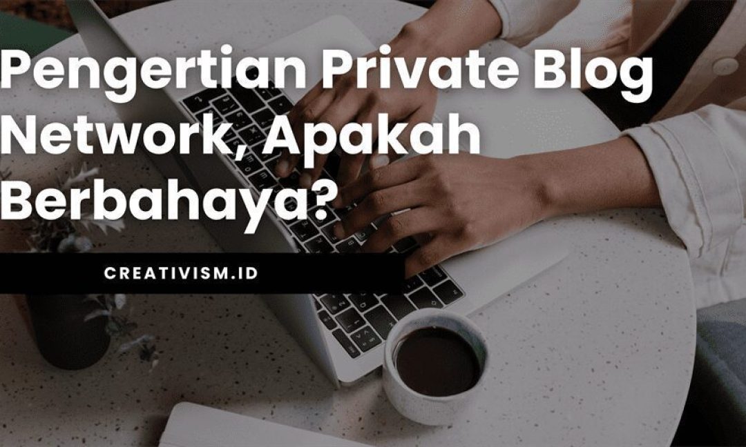 Pengertian Private Blog Network, Apakah Berbahaya