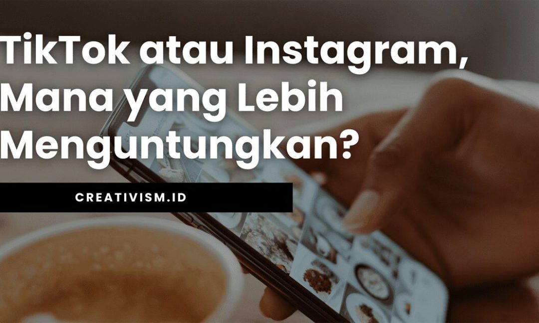 TikTok atau Instagram, Mana yang Lebih Menguntungkan
