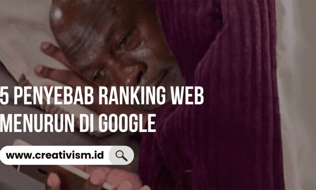 5 Penyebab Ranking Web Menurun di Google