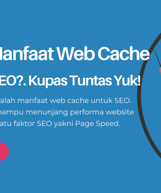 Apa Manfaat Web Cache untuk SEO Kupas Tuntas Yuk!