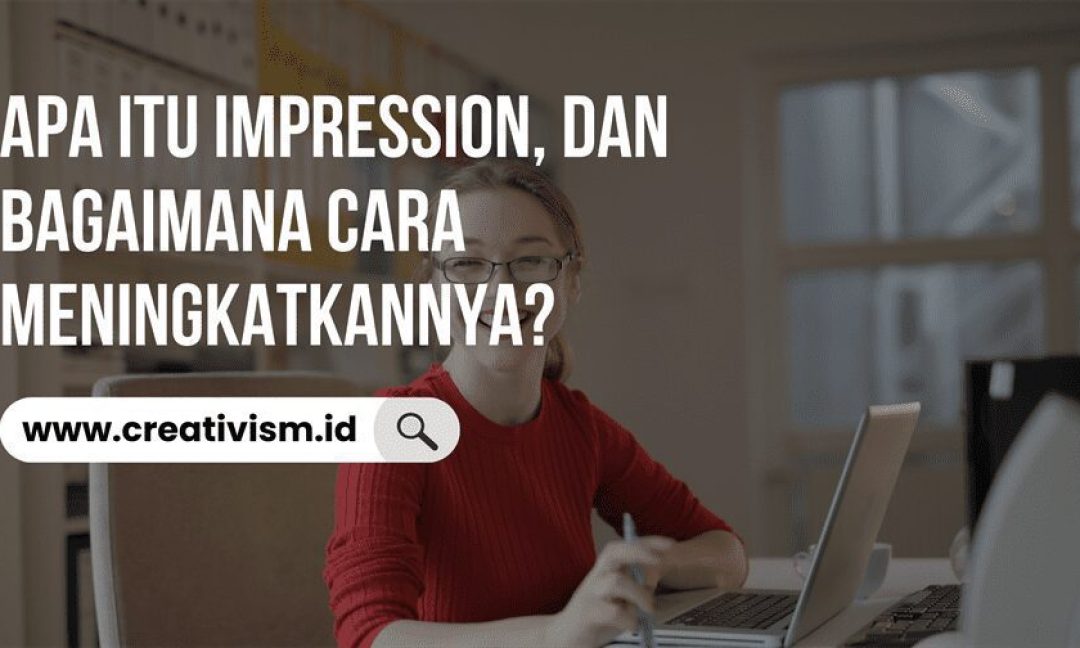 Apa itu Impression, dan Bagaimana Cara Meningkatkannya