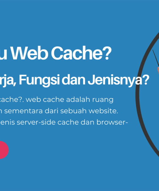 Apa itu Web Cache, Cara Kerja, Fungsi dan Juga Jenisnya