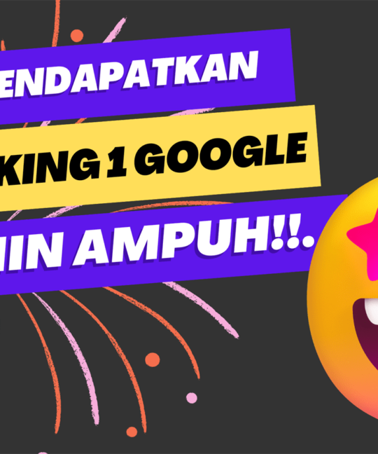 Cara Mendapatkan Ranking 1 Google, Dijamin Ampuh!.