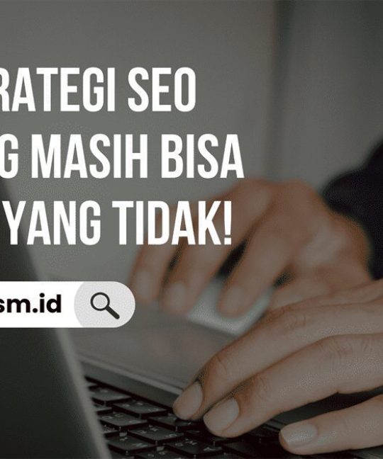 Inilah Strategi SEO Kuno yang Masih Bisa Dipakai & yang Tidak!