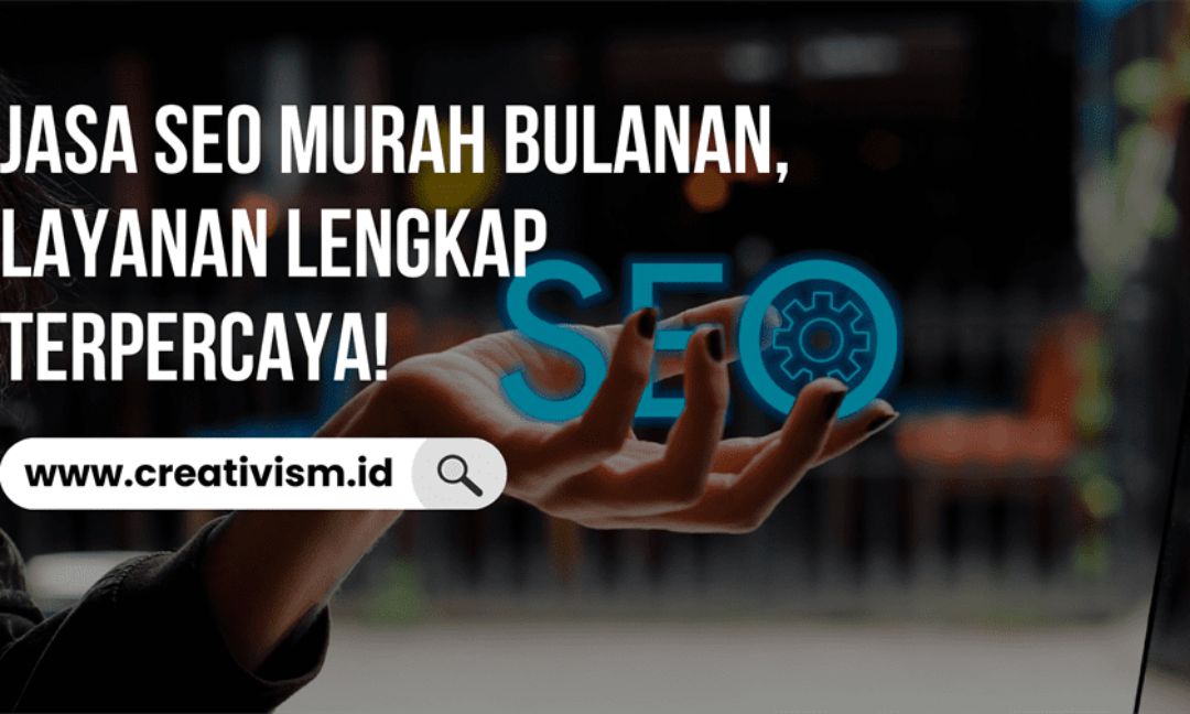 Jasa SEO Murah Bulanan, Layanan Lengkap Terpercaya!