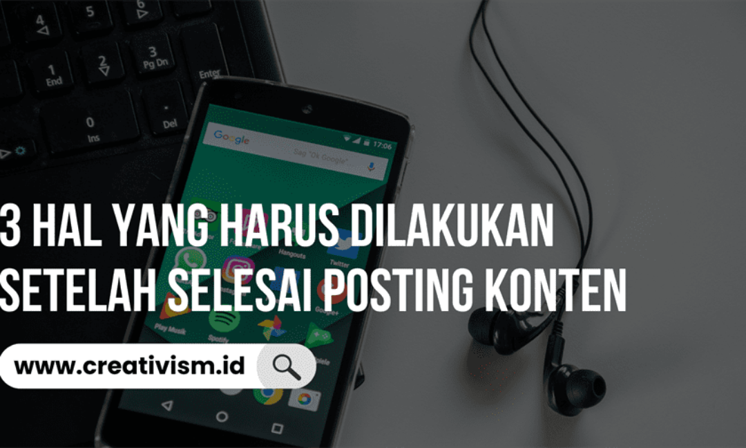 3 Hal yang Harus Dilakukan Setelah Selesai Posting Konten