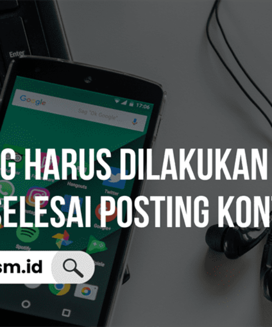 3 Hal yang Harus Dilakukan Setelah Selesai Posting Konten