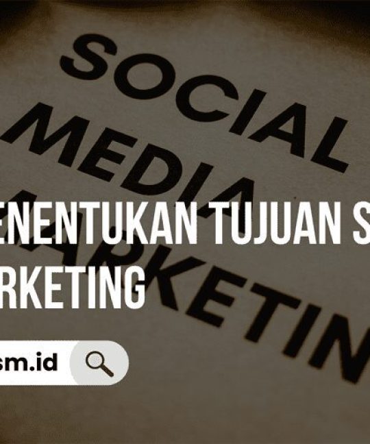 5 Cara Menentukan Tujuan Social Media Marketing