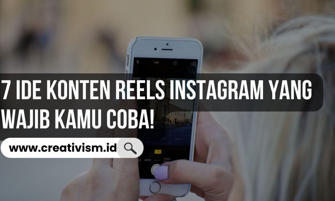 7 Ide Konten Reels Instagram yang Wajib Kamu Coba!