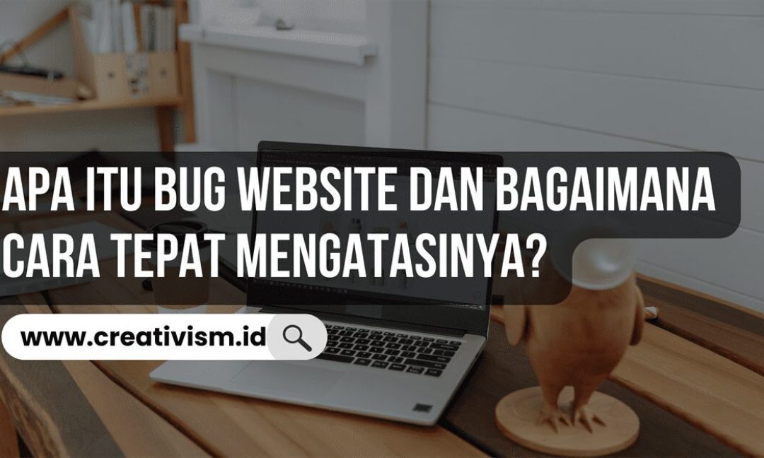 Apa itu Bug Website dan Bagaimana Cara Tepat Mengatasinya