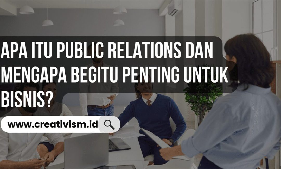 Apa itu Public Relations dan Mengapa Begitu Penting untuk Bisnis