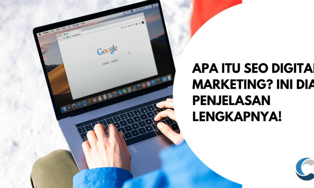Apa itu SEO Digital Marketing Ini Dia Penjelasan Lengkapnya!