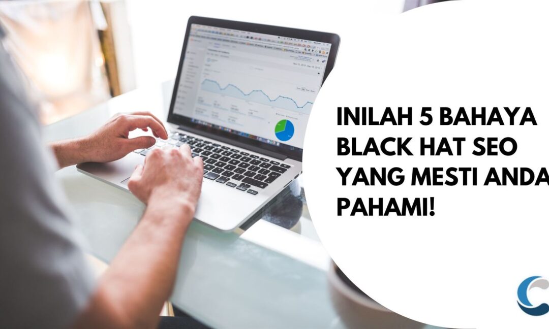 Inilah 5 Bahaya Black Hat SEO yang Mesti Anda Pahami!