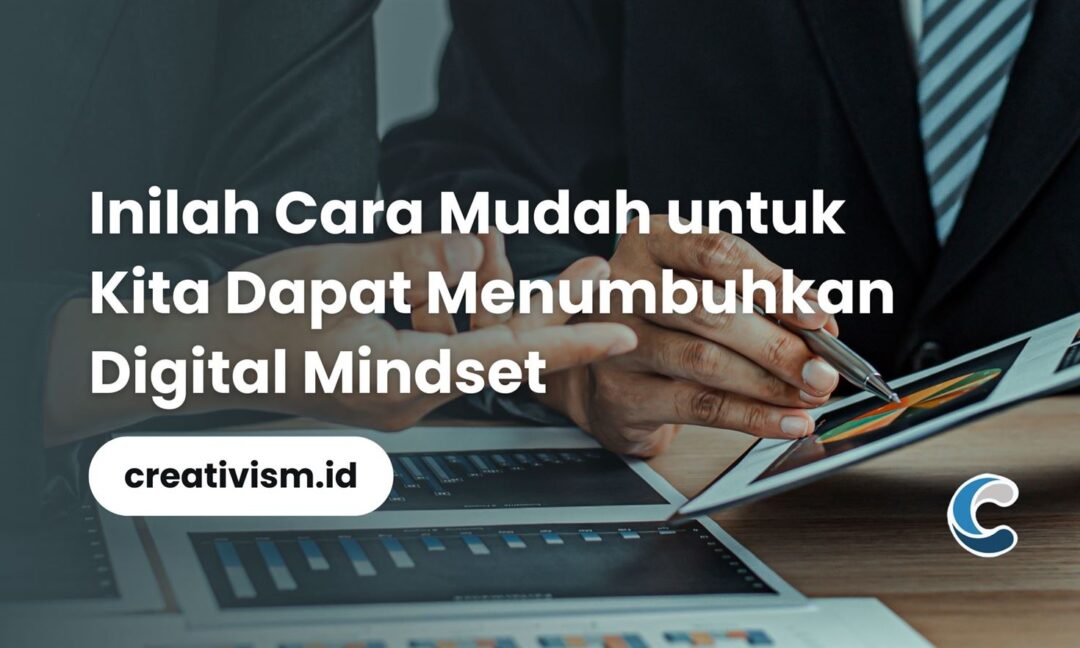 Inilah Cara Mudah untuk Kita Dapat Menumbuhkan Digital Mindset