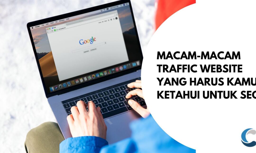 Macam-Macam Traffic Website yang Harus Kamu Ketahui untuk SEO!