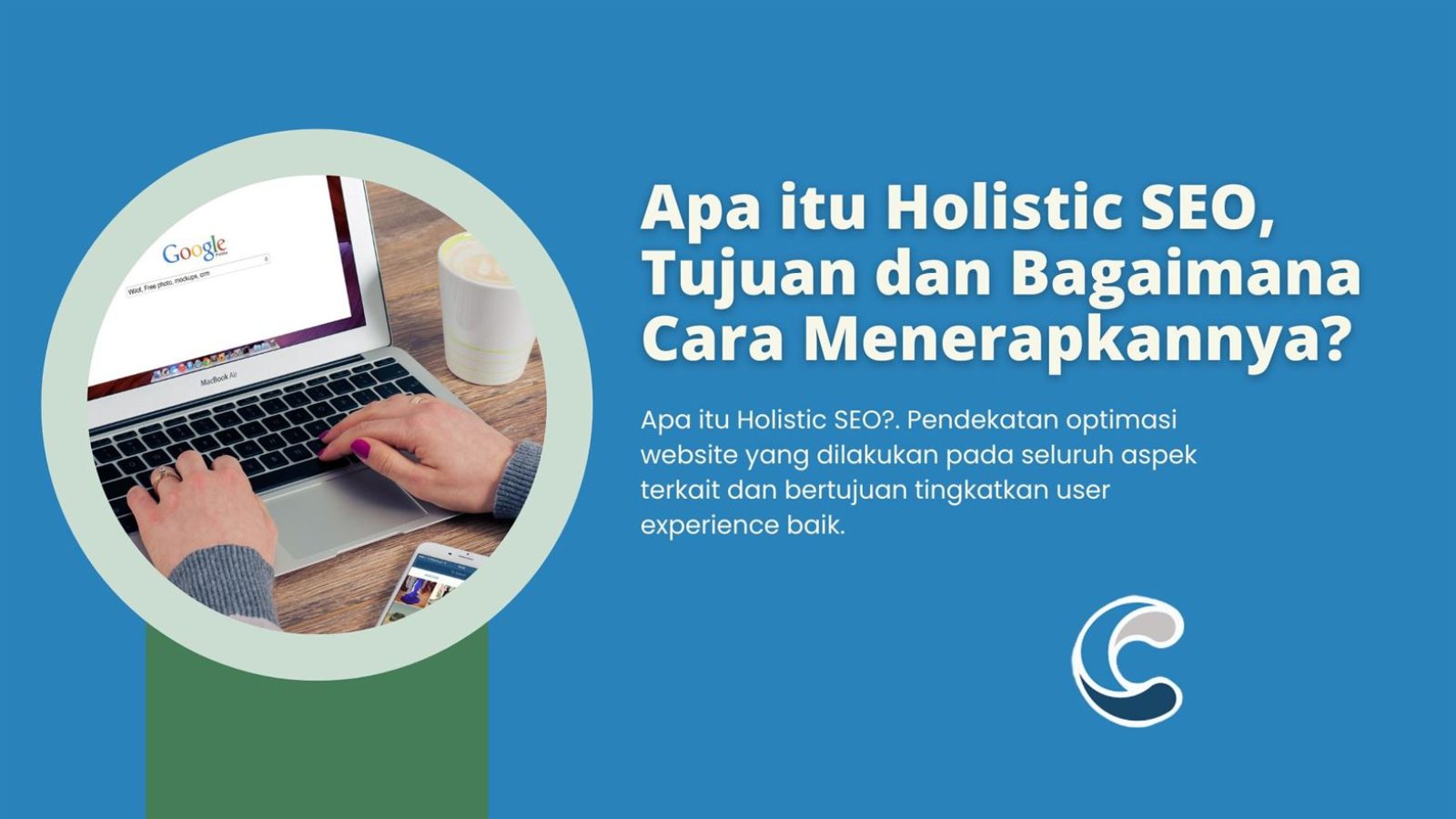 Apa itu Holistic SEO, Tujuan dan Bagaimana Cara Menerapkannya