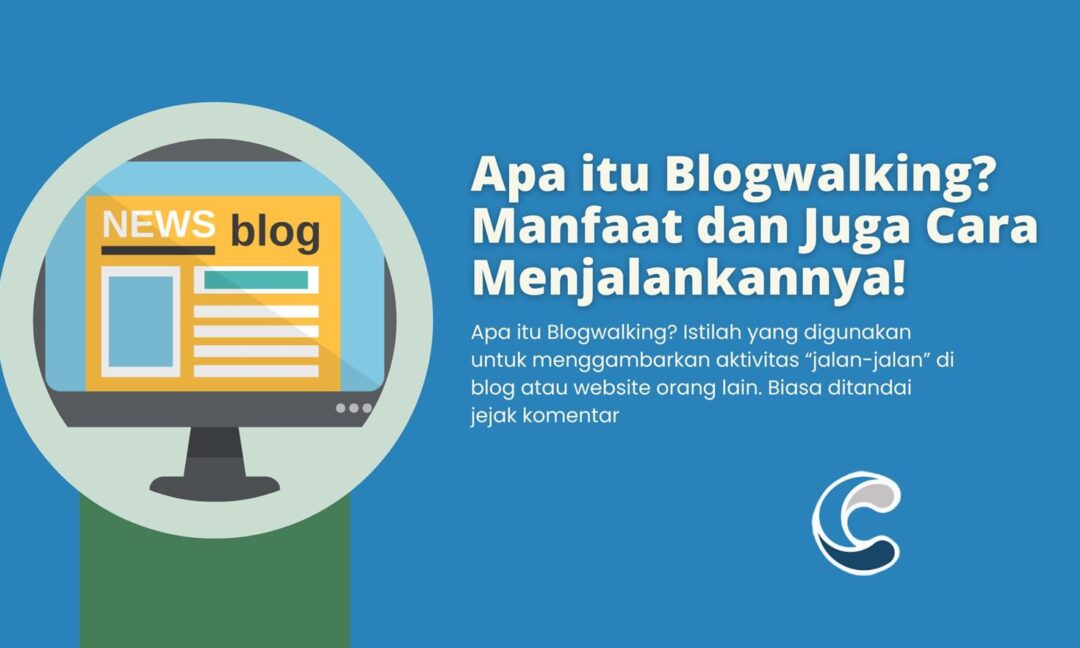 Apa itu Blogwalking Manfaat dan Juga Cara Menjalankannya!