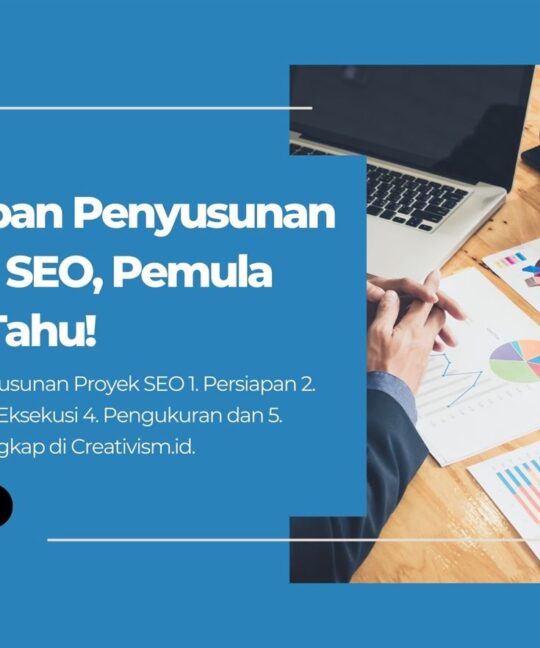 5 Tahapan Penyusunan Proyek SEO, Pemula Wajib Tahu!