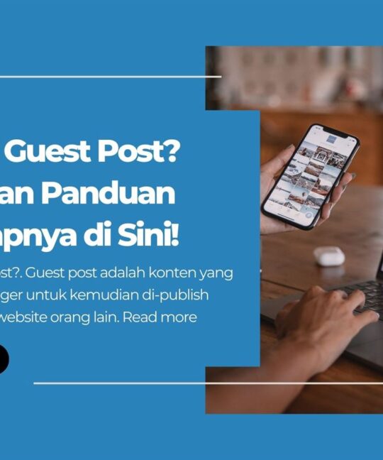 Apa itu Guest Post Temukan Panduan Lengkapnya di Sini!