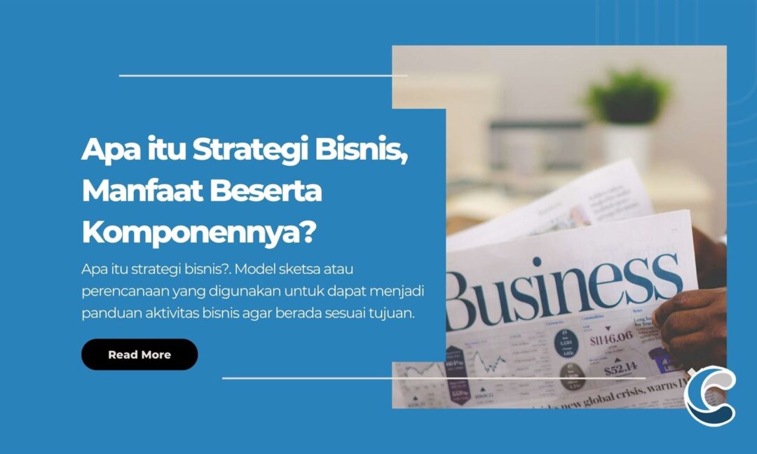 Apa itu Strategi Bisnis, Manfaat Beserta Komponennya