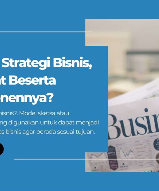 Apa itu Strategi Bisnis, Manfaat Beserta Komponennya