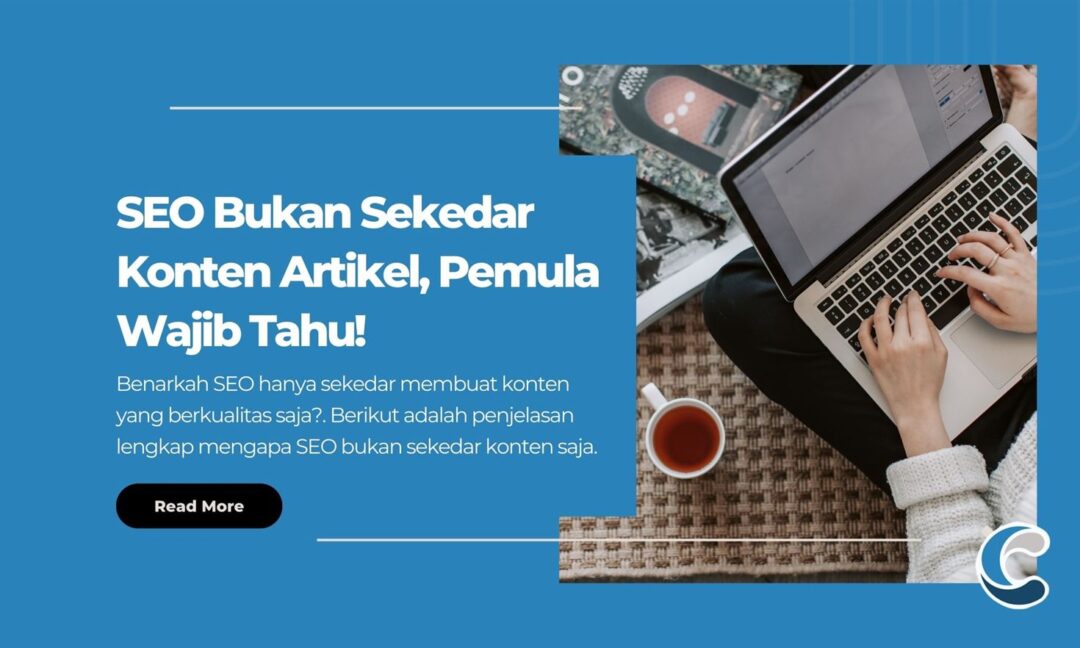 SEO Bukan Sekedar Konten Artikel, Pemula Wajib Tahu!