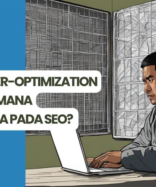 Apa itu Over-Optimization dan Bagaimana Dampaknya Pada SEO