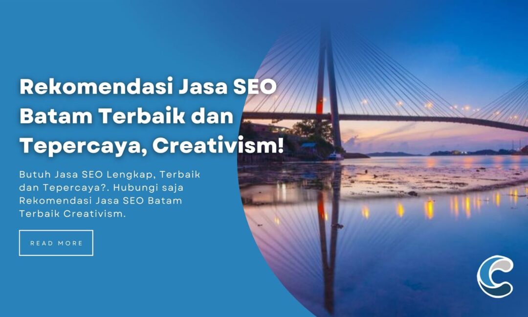 Rekomendasi Jasa SEO Batam Terbaik dan Tepercaya, Creativism!