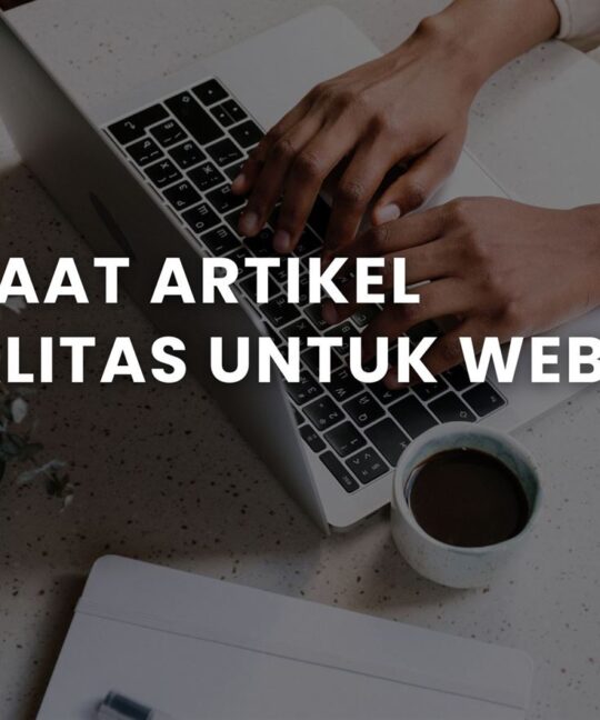 5 Manfaat Artikel Berkualitas untuk Website Bisnis