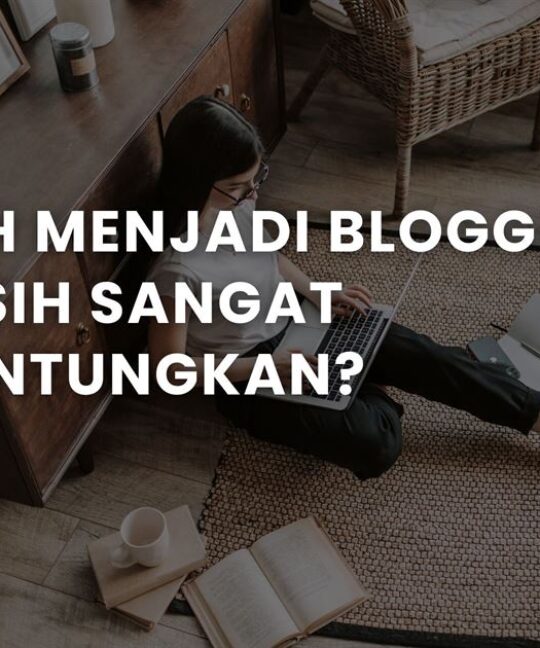 Apakah Menjadi Blogger itu Masih Sangat Menguntungkan