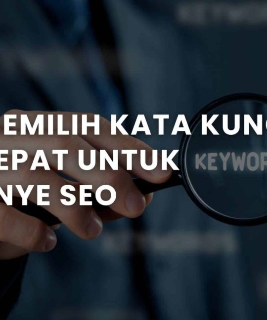 Cara Memilih Kata Kunci yang Tepat untuk Kampanye SEO