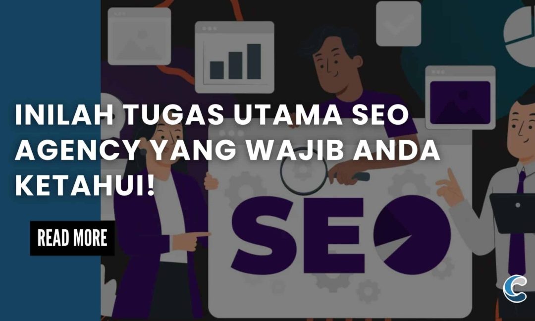 Inilah Tugas Utama SEO Agency yang Wajib Anda Ketahui!