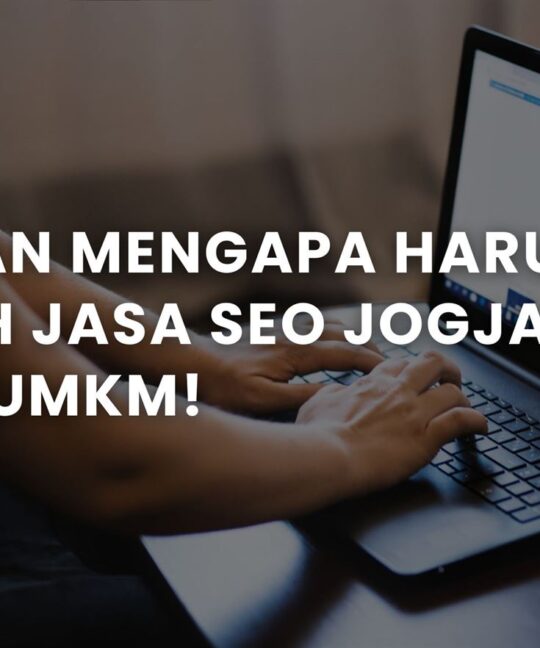 7 Alasan Mengapa Harus Memilih Jasa SEO Jogja untuk UMKM!