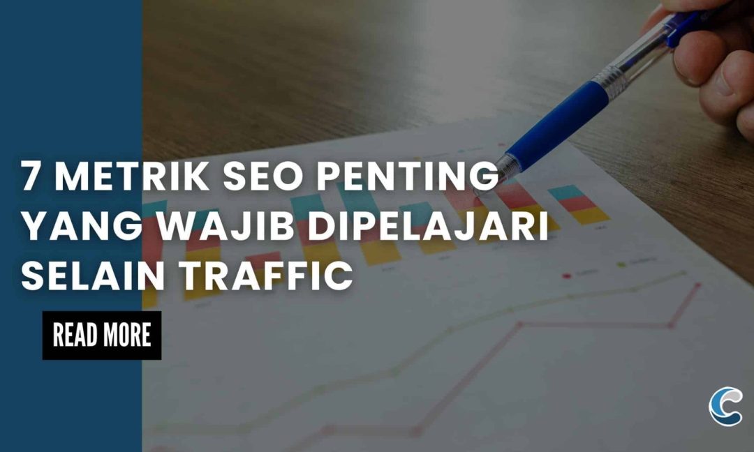 7 Metrik SEO Penting yang Wajib Dipelajari Selain Traffic