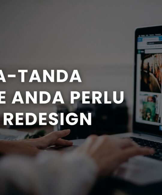 7 Tanda-Tanda Website Anda Perlu Proses Redesign