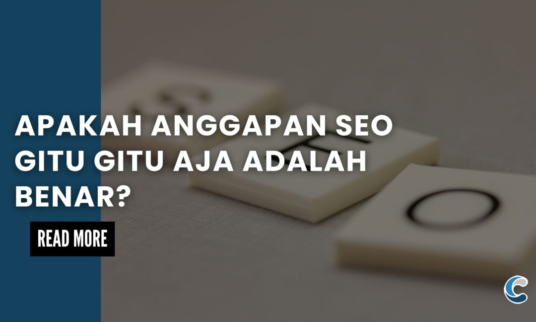 Apakah Anggapan SEO Gitu Gitu Aja Adalah Benar