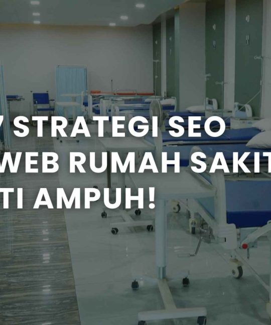 Inilah 7 Strategi SEO untuk Web Rumah Sakit, Terbukti Ampuh!