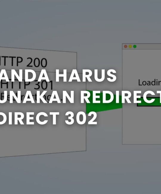 Kapan Anda Harus Menggunakan Redirect 301 dan Redirect 302