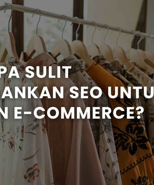Seberapa Sulit Menjalankan SEO untuk Fashion E-Commerce