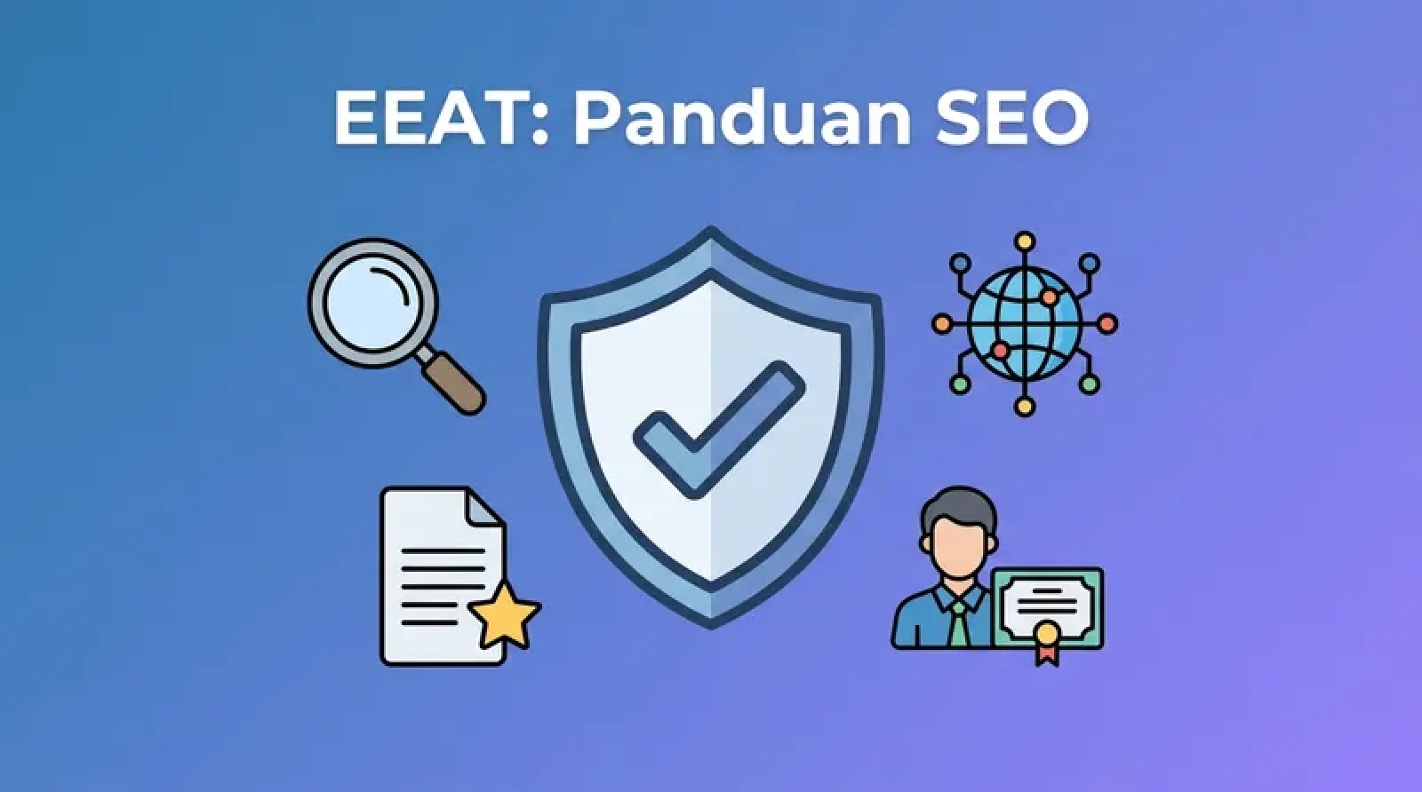 EEAT: Panduan Lengkap Meningkatkan Kepercayaan Website di Mata Google